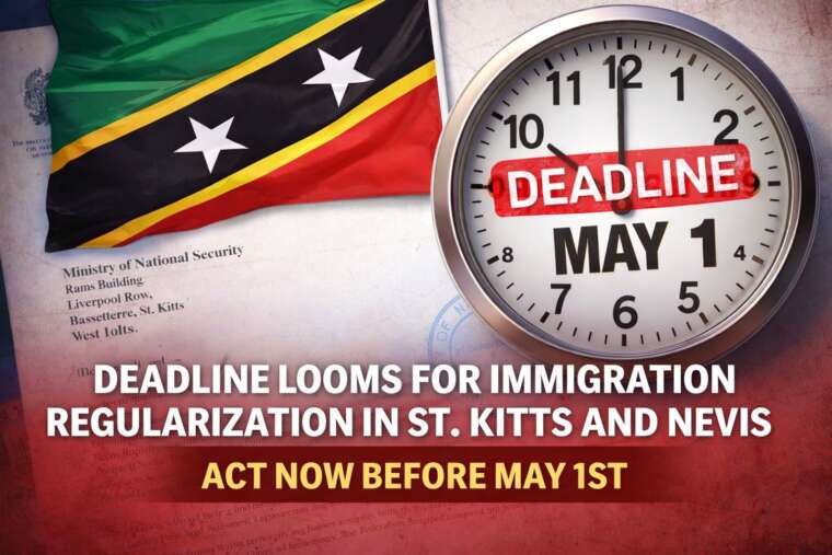 Deadline Looms for Immigration Regularization in St. Kitts and Nevis